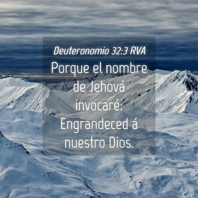 Picture 04 - Deuteronomio 32:3 RVA - Porque el nombre de Jehová invocaré: - Bible Verse Picture