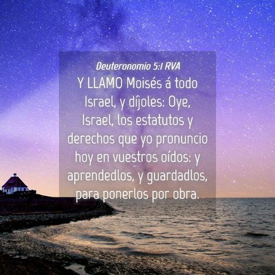 Picture 04 - Deuteronomio 5:1 RVA - Y LLAMO Moisés á todo Israel, y díjoles: Oye, - Bible Verse Picture