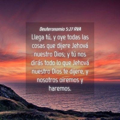Picture 04 - Deuteronomio 5:27 RVA - Llega tú, y oye todas las cosas que dijere - Bible Verse Picture