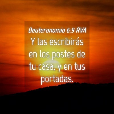 Picture 04 - Deuteronomio 6:9 RVA - Y las escribirás en los postes de tu casa, y en - Bible Verse Picture