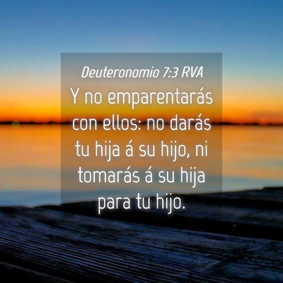 Picture 04 - Deuteronomio 7:3 RVA - Y no emparentarás con ellos: no darás tu hija - Bible Verse Picture