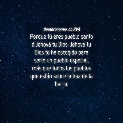 Picture 04 - Deuteronomio 7:6 RVA - Porque tú eres pueblo santo á Jehová tu Dios: - Bible Verse Picture