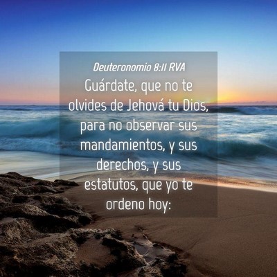 Picture 04 - Deuteronomio 8:11 RVA - Guárdate, que no te olvides de Jehová tu Dios, - Bible Verse Picture