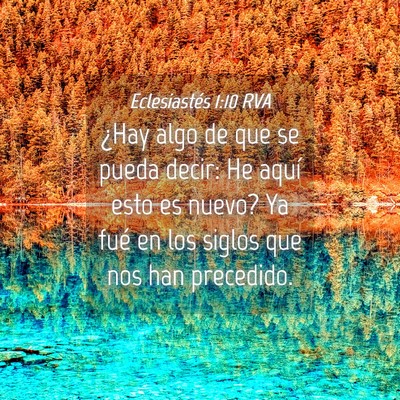 Picture 04 - Eclesiastés 1:10 RVA - ¿Hay algo de que se pueda decir: He aquí esto - Bible Verse Picture
