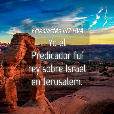 Picture 04 - Eclesiastés 1:12 RVA - Yo el Predicador fuí rey sobre Israel en - Bible Verse Picture
