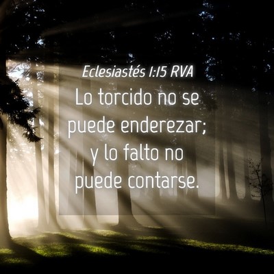Picture 04 - Eclesiastés 1:15 RVA - Lo torcido no se puede enderezar; y lo falto no - Bible Verse Picture