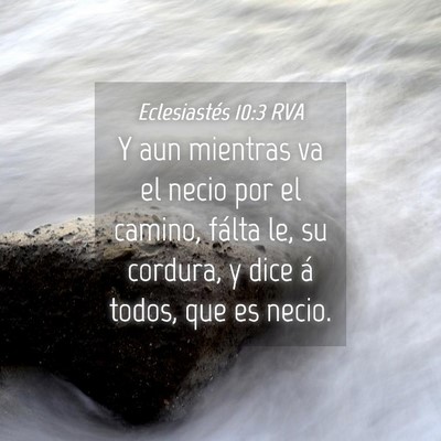 Picture 04 - Eclesiastés 10:3 RVA - Y aun mientras va el necio por el camino, fálta - Bible Verse Picture
