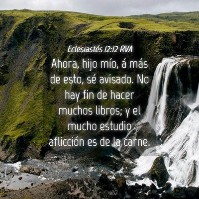 Picture 04 - Eclesiastés 12:12 RVA - Ahora, hijo mío, á más de esto, sé avisado. - Bible Verse Picture