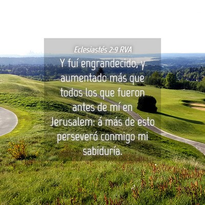 Picture 04 - Eclesiastés 2:9 RVA - Y fuí engrandecido, y aumentado más que todos - Bible Verse Picture