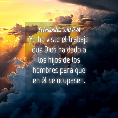 Picture 04 - Eclesiastés 3:10 RVA - Yo he visto el trabajo que Dios ha dado á los - Bible Verse Picture