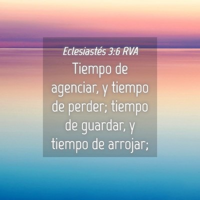 Picture 04 - Eclesiastés 3:6 RVA - Tiempo de agenciar, y tiempo de perder; tiempo de - Bible Verse Picture