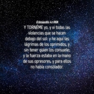 Picture 04 - Eclesiastés 4:1 RVA - Y TORNÉME yo, y vi todas las violencias que se - Bible Verse Picture