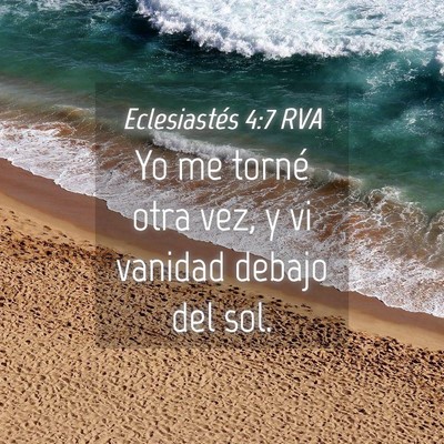 Picture 04 - Eclesiastés 4:7 RVA - Yo me torné otra vez, y vi vanidad debajo del - Bible Verse Picture