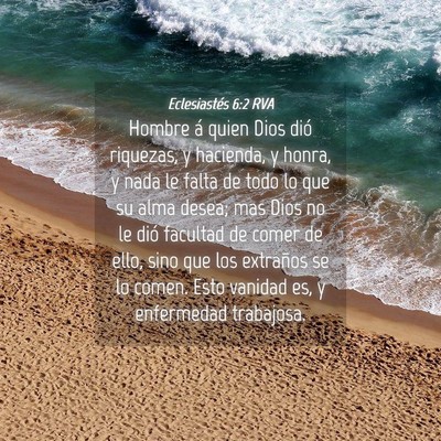 Picture 04 - Eclesiastés 6:2 RVA - Hombre á quien Dios dió riquezas, y hacienda, y - Bible Verse Picture