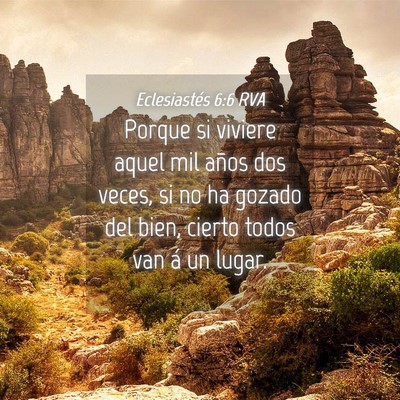 Picture 04 - Eclesiastés 6:6 RVA - Porque si viviere aquel mil años dos veces, si - Bible Verse Picture