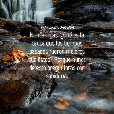 Picture 04 - Eclesiastés 7:10 RVA - Nunca digas: ¿Qué es la causa que los tiempos - Bible Verse Picture