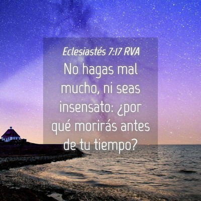 Picture 04 - Eclesiastés 7:17 RVA - No hagas mal mucho, ni seas insensato: ¿por qué - Bible Verse Picture