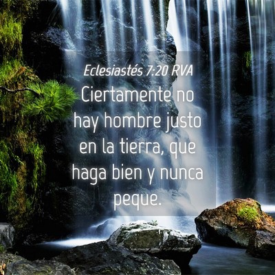 Picture 04 - Eclesiastés 7:20 RVA - Ciertamente no hay hombre justo en la tierra, que - Bible Verse Picture