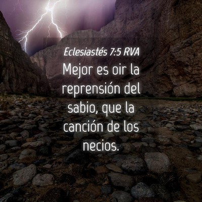 Picture 04 - Eclesiastés 7:5 RVA - Mejor es oir la reprensión del sabio, que la - Bible Verse Picture