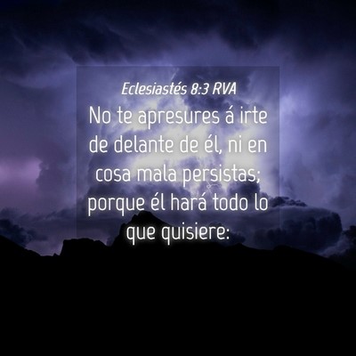 Picture 04 - Eclesiastés 8:3 RVA - No te apresures á irte de delante de él, ni en - Bible Verse Picture