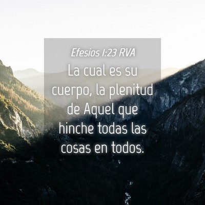 Picture 04 - Efesios 1:23 RVA - La cual es su cuerpo, la plenitud de Aquel que - Bible Verse Picture