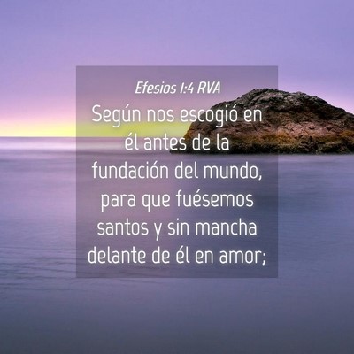 Picture 04 - Efesios 1:4 RVA - Según nos escogió en él antes de la fundación - Bible Verse Picture