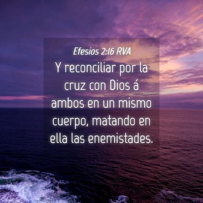 Picture 04 - Efesios 2:16 RVA - Y reconciliar por la cruz con Dios á ambos en un - Bible Verse Picture