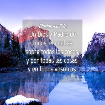 Picture 04 - Efesios 4:6 RVA - Un Dios y Padre de todos, el cual es sobre todas - Bible Verse Picture