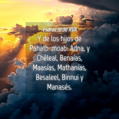 Picture 04 - Esdras 10:30 RVA - Y de los hijos de Pahath-moab: Adna, y Chêleal, - Bible Verse Picture