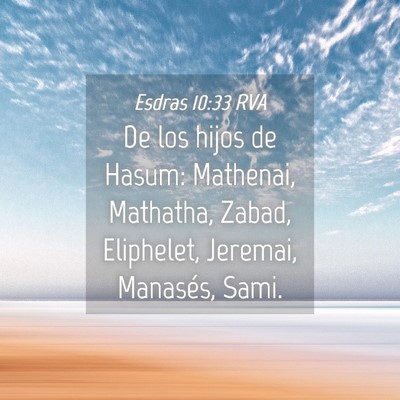 Picture 04 - Esdras 10:33 RVA - De los hijos de Hasum: Mathenai, Mathatha, Zabad, - Bible Verse Picture