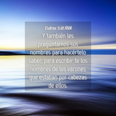 Picture 04 - Esdras 5:10 RVA - Y también les preguntamos sus nombres para - Bible Verse Picture
