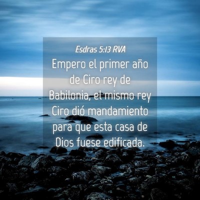 Picture 04 - Esdras 5:13 RVA - Empero el primer año de Ciro rey de Babilonia, - Bible Verse Picture