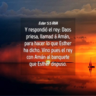 Picture 04 - Ester 5:5 RVA - Y respondió el rey: Daos priesa, llamad á - Bible Verse Picture