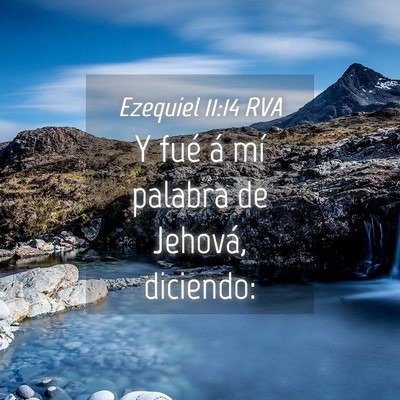 Picture 04 - Ezequiel 11:14 RVA - Y fué á mí palabra de Jehová, - Bible Verse Picture