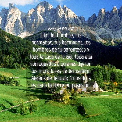 Picture 04 - Ezequiel 11:15 RVA - Hijo del hombre, tus hermanos, tus hermanos, los - Bible Verse Picture