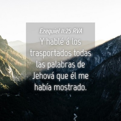 Picture 04 - Ezequiel 11:25 RVA - Y hablé á los trasportados todas las palabras - Bible Verse Picture