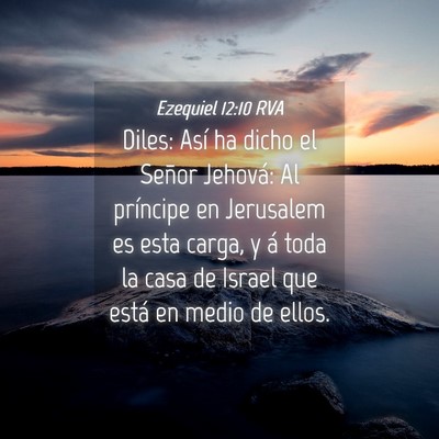 Picture 04 - Ezequiel 12:10 RVA - Diles: Así ha dicho el Señor Jehová: Al - Bible Verse Picture