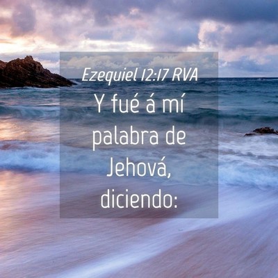 Picture 04 - Ezequiel 12:17 RVA - Y fué á mí palabra de Jehová, - Bible Verse Picture