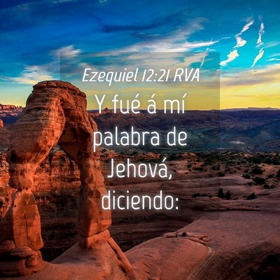 Picture 04 - Ezequiel 12:21 RVA - Y fué á mí palabra de Jehová, - Bible Verse Picture