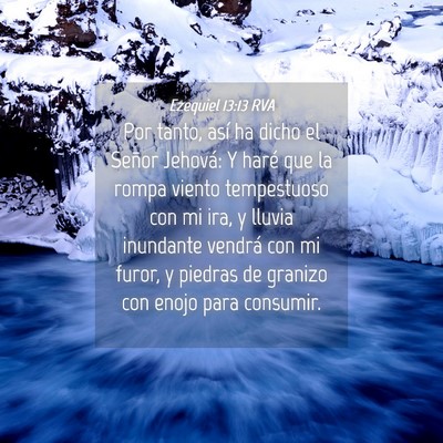 Picture 04 - Ezequiel 13:13 RVA - Por tanto, así ha dicho el Señor Jehová: Y - Bible Verse Picture