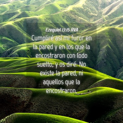 Picture 04 - Ezequiel 13:15 RVA - Cumpliré así mi furor en la pared y en los que - Bible Verse Picture