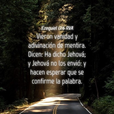 Picture 04 - Ezequiel 13:6 RVA - Vieron vanidad y adivinación de mentira. Dicen: - Bible Verse Picture