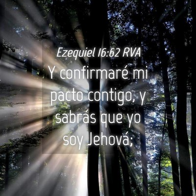 Picture 04 - Ezequiel 16:62 RVA - Y confirmaré mi pacto contigo, y sabrás que yo - Bible Verse Picture
