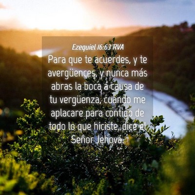 Picture 04 - Ezequiel 16:63 RVA - Para que te acuerdes, y te avergüences, y nunca - Bible Verse Picture