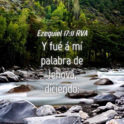 Picture 04 - Ezequiel 17:11 RVA - Y fué á mí palabra de Jehová, - Bible Verse Picture