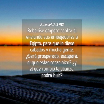 Picture 04 - Ezequiel 17:15 RVA - Rebelóse empero contra él enviando sus - Bible Verse Picture