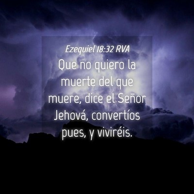 Picture 04 - Ezequiel 18:32 RVA - Que no quiero la muerte del que muere, dice el - Bible Verse Picture