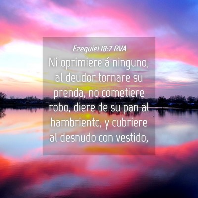 Picture 04 - Ezequiel 18:7 RVA - Ni oprimiere á ninguno; al deudor tornare su - Bible Verse Picture
