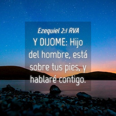 Picture 04 - Ezequiel 2:1 RVA - Y DIJOME: Hijo del hombre, está sobre tus pies, - Bible Verse Picture