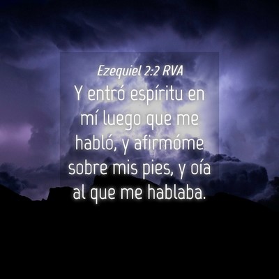 Picture 04 - Ezequiel 2:2 RVA - Y entró espíritu en mí luego que me habló, y - Bible Verse Picture